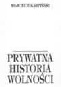 Prywatna historia wolności - Wojciech Karpiński