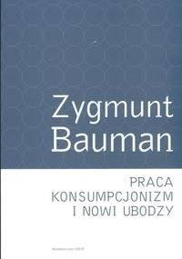 Praca, konsumpcjonizm i nowi ubodzy - Zygmunt Bauman