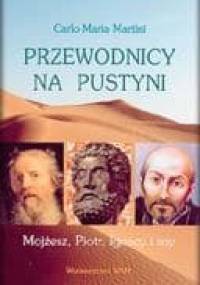 Przewodnicy na pustyni. Mojżesz, Piotr, Ignacy i... my - Carlo Maria Martini