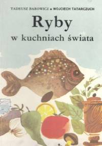 Ryby w kuchniach świata - Tadeusz Barowicz, Wojciech Tatarczuch