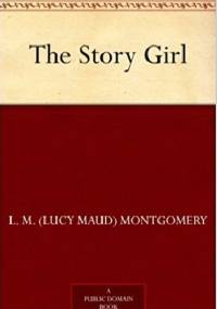 The Story Girl - Lucy Maud Montgomery