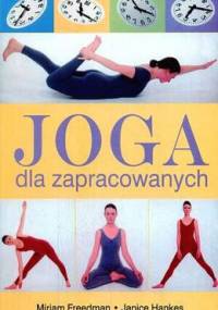 Joga dla zapracowanych - Miriam Freedman, Janice Hankes