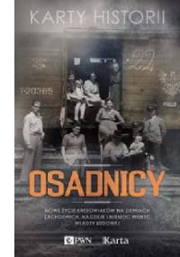 Osadnicy. Nowe życie kresowiaków na ziemiach zachodnich. Nadzieje i niemoc wobec władzy ludowej