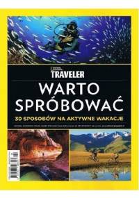 National Geographic Traveler. Warto spróbować. 30 sposobów na aktywne wakacje - Redakcja magazynu National Geographic