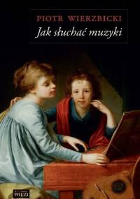 Jak słuchać muzyki - Piotr Wierzbicki