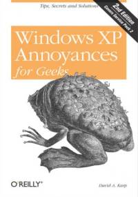 Windows XP Annoyances for Geeks. Tips, Secrets and Solutions. 2nd Edition - A. Karp David