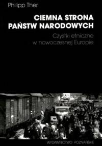Ciemna strona państw narodowych. Czystki etniczne w nowoczesnej Europie - Philipp Ther