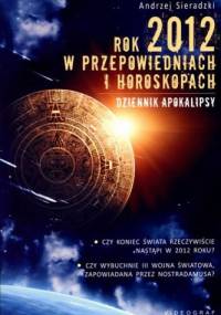 Rok 2012 w przepowiedniach i horoskopach. Dziennik apokalipsy - Andrzej Sieradzki