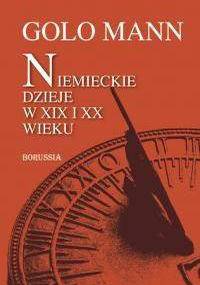 Niemieckie dzieje w XIX i XX wieku - Golo Mann