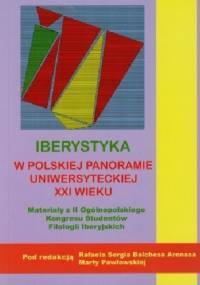 Iberystyka w polskiej panoramie uniwersyteckiej XXI wieku. Materiały z II Ogólnopolskiego Kongresu Studentów Filologii Iberyjskich - R. Sergio Balches Arenas, Marta Pawłowska