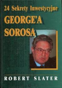 24 sekrety inwestycyjne George'a Sorosa - Robert Slater