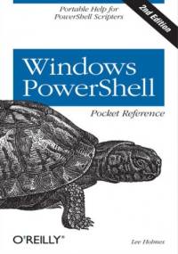 Windows PowerShell Pocket Reference. 2nd Edition - Lee Holmes