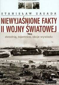 Niewyjaśnione fakty II wojny światowej. Zbrodnie, tajemnice, akcje wywiadu - Stanisław Zasada