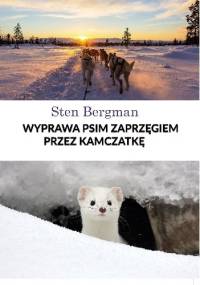 Wyprawa psim zaprzęgiem przez Kamczatkę - Sten Bergman