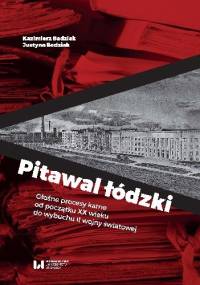 Pitawal łódzki. Głośne procesy karne od początku XX wieku do wybuchu II wojny światowej - Kazimierz Badziak, Justyna Badziak