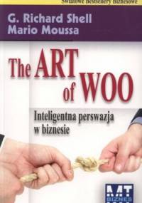 The Art of Woo. Inteligentna perswazja w biznesie - G. Richard Shell, Mario Moussa