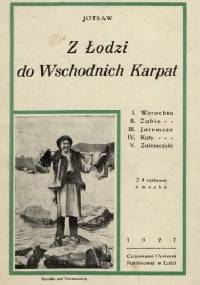 Z Łodzi do Wschodnich Karpat : Worochta, Żabie, Jaremcze, Kuty, Zaleszczyki - Jotsaw