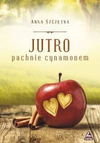 Jutro pachnie cynamonem - Anna Szczęsna