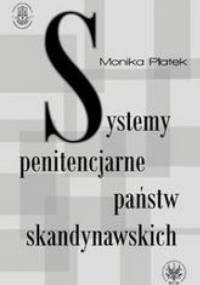 Systemy penitencjarne państw skandynawskich na tle polityki kryminalnej, karnej i penitencjarnej - Monika Płatek