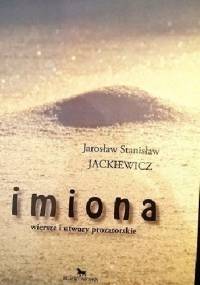 Imiona. Wiersze i utwory prozatorskie - Jarosław Stanisław Jackiewicz