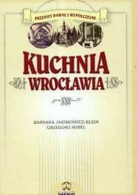 Kuchnia Wrocławia - Barbara Jakimowicz-Klein, Grzegorz Sobel