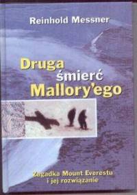 Druga śmierć Mallory′ego: zagadka Mount Everestu i jej rozwiązanie - Reinhold Messner