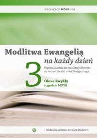 Modlitwa Ewangelią na każdy dzień. Wprowadzenia do modlitwy Słowem na wszystkie dni roku liturgicznego. Tom 3: Okres Zwykły (tygodnie I-XVII) - Krzysztof Wons SDS