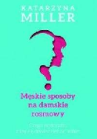 Męskie sposoby na damskie rozmowy - Katarzyna Miller