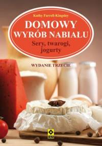 Domowy wyrób nabiału. Sery, twarogi, jogurty - Kathy Farrell-Kingsley