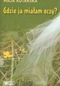 Gdzie ja miałam oczy - Maja Kotarska
