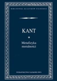 Metafizyka moralności - Immanuel Kant