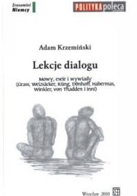 Lekcje dialogu. Mowy, eseje i wywiady (Grass, Weizsäcker, Küng, Dönhoff, Habermas, Winkler, von Thadden i inni) - Adam Krzemiński