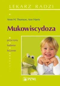 Mukowiscydoza. Lekarz radzi - Anne Thomson, Ann Harris
