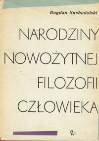 Narodziny nowożytnej filozofii człowieka - Bogdan Suchodolski