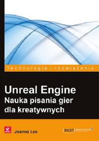 Unreal Engine. Nauka pisania gier dla kreatywnych - Joanna Lee