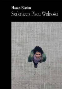 Szaleniec z Placu Wolności - Hasan Blasim
