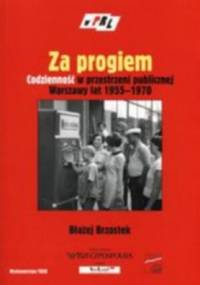 za progiem. Życie codzienne w przestrzeni publicznej Warszawy lat 1955-1970 - Błażej Brzostek