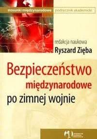 Bezpieczeństwo międzynarodowe po zimnej wojnie - Ryszard Zięba