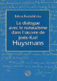 Le dialogue avec le naturalisme dans l'œuvre de Joris-Karl Huysmans - Edyta Kociubińska