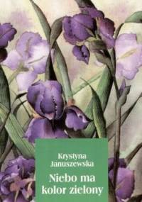 Niebo ma kolor zielony - Krystyna Januszewska