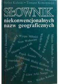 Słownik niekonwencjonalnych nazw geograficznych - Stefan Kałuski, Tomasz Komornicki