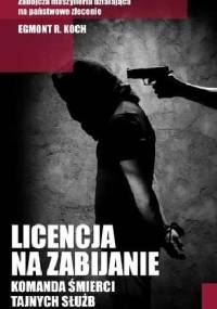 Licencja na zabijanie. Komanda śmierci tajnych służb - Egmont R. Koch