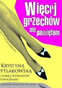 Więcej grzechów nie pamiętam. Z Krystyną Pytlakowską autorką wywiadów z gwiazdami rozmawia Marzena Reinert