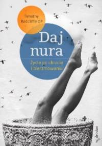 Daj nura. Życie po chrzcie i bierzmowaniu - Timothy Radcliffe