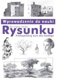Wprowadzenie do nauki rysunku. Profesjonalny kurs dla każdego. - Barrington Barber