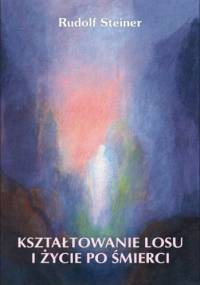 Kształtowanie losu i życie po śmierci - Rudolf Steiner