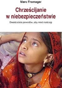Chrześcijanie w niebezpieczeństwie. Dwadzieścia powodów, aby mieć nadzieję - Marc Fromager