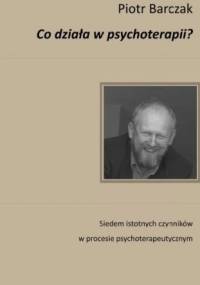 Co działa w psychoterapii? - Piotr Barczak