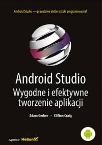 Android Studio. Wygodne i efektywne tworzenie aplikacji - Gerber Adam, Craig Clifton