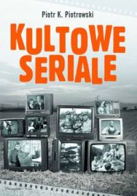 Kultowe seriale - Piotr K. Piotrowski